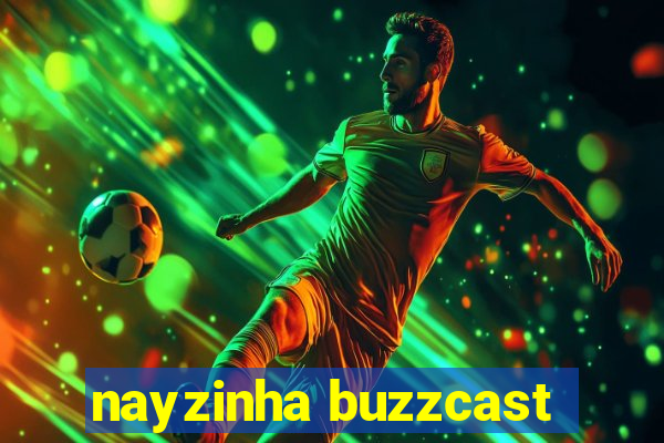 nayzinha buzzcast